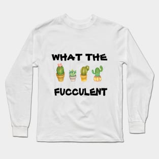 What the Fucculent Cactus Succulents Plants Gardening Gift ٍVintage Classic Long Sleeve T-Shirt